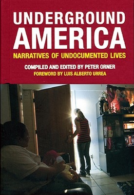 Orner, Peter: Underground America: Narratives of Undocumented Lives
