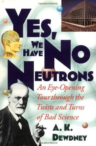 Dewdney, A.K.: Yes, We Have No Neutrons