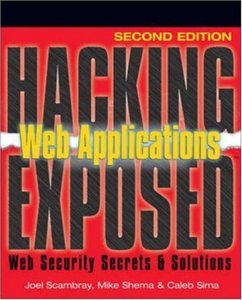 Scambray, Joel; Shema, Mike; Sima, Caleb: Hacking Exposed: Web Applications