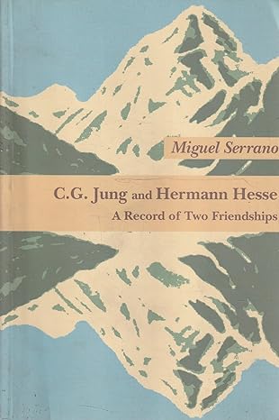 Serrano, Miguel: C.G. Jung and Hermann Hesse: a record of two friendships