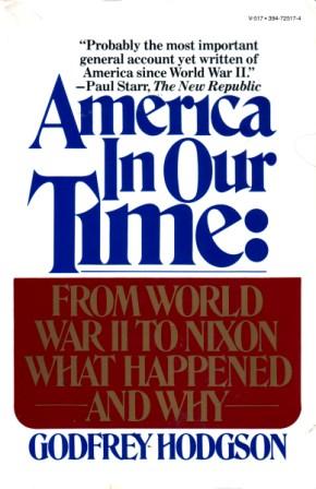 Hodgson, Godfrey: America In Our Time: From World War II to Nixon What happened and why