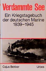 Bekker, Cajus: Verdammte See. Ein Kriegstagebuch der deutschen Marine 1939-1945