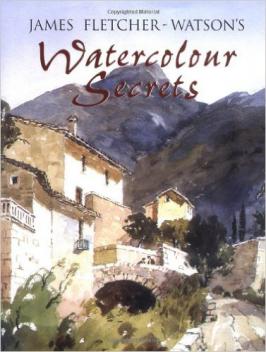 Fletcher-Watson, James: Watercolour Secrets