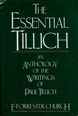 Tillich, Paul: The Essential Tillich: An Anthology of the Writings Of Paul Tillich